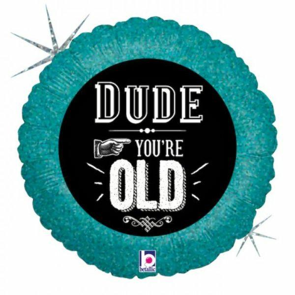 Message Foil Balloons | Dude, You’Re Old Round Foil Balloon – 45Cm